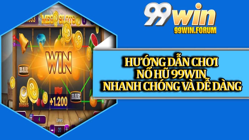 Hướng dẫn chơi nổ hũ 99win nhanh chóng và dễ dàng