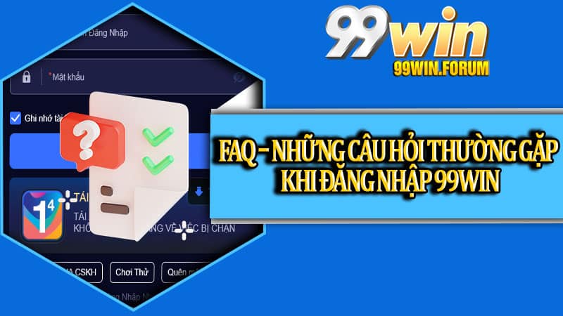 FAQ – Những câu hỏi thường gặp khi đăng nhập 99win