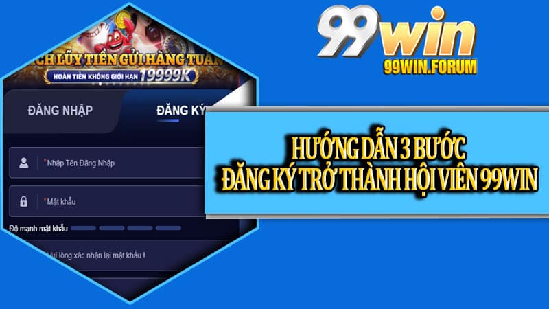 Hướng dẫn 3 bước đăng ký trở thành hội viên 99win